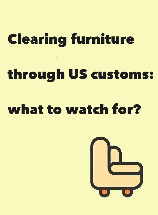 Cover of a customs-clearance account's buyer post on what furniture importers need to watch for at US clearance.